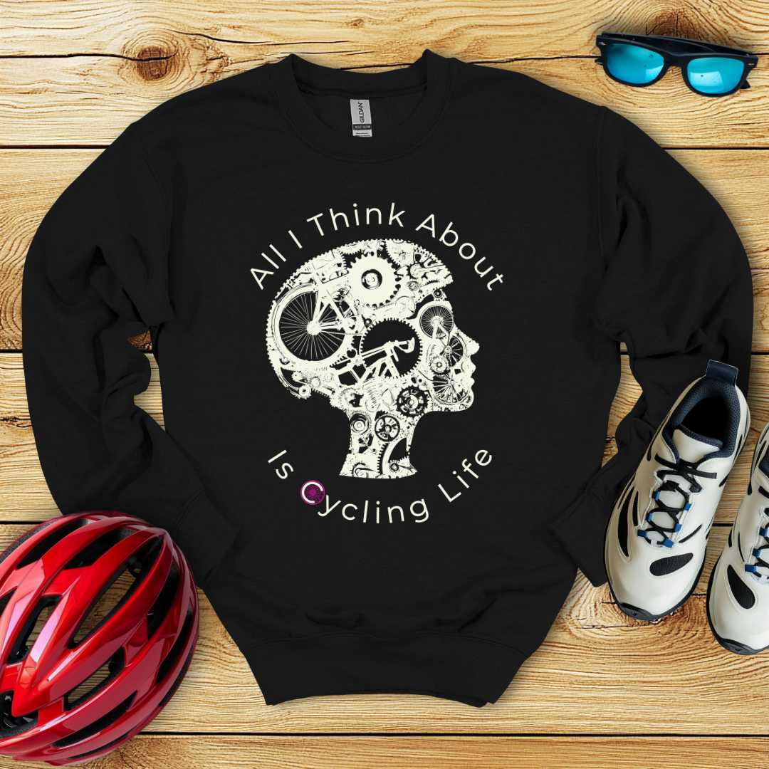 All I Think About Is Cycling Life Sweatshirt
