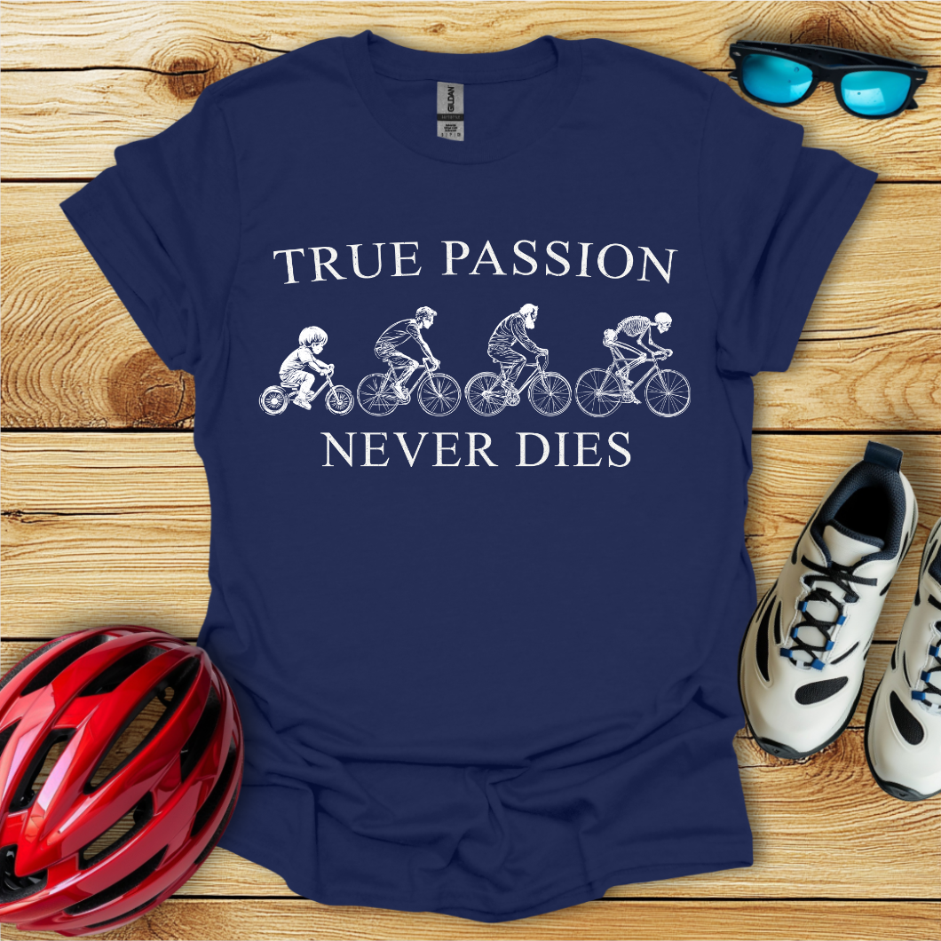 True Passion Never Dies T-Shirt