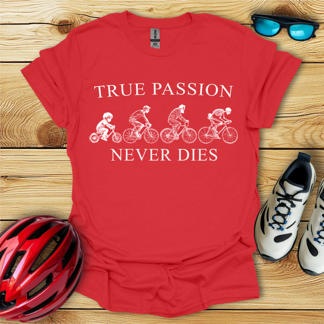 True Passion Never Dies T-Shirt