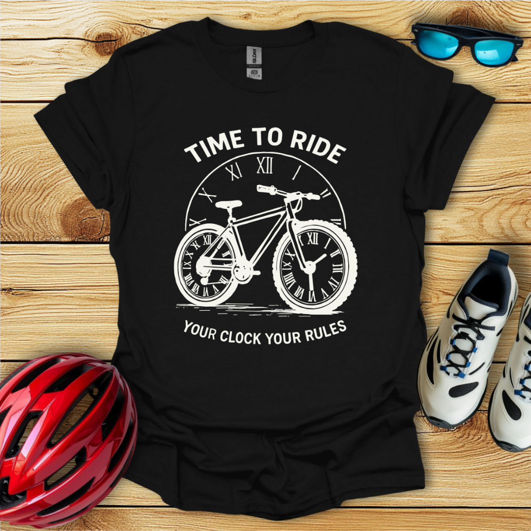 Time To Ride Your Clock Your Rules T-Shirt