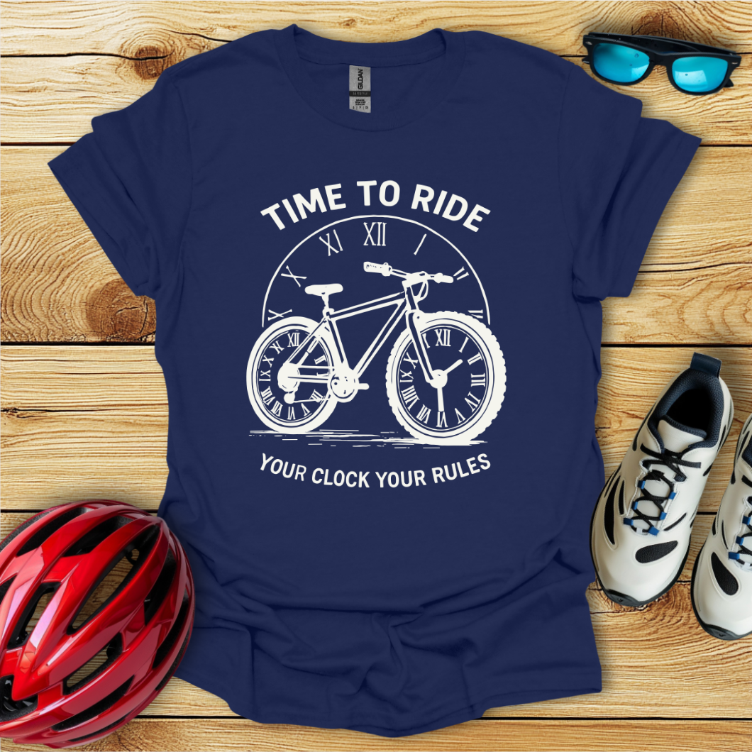 Time To Ride Your Clock Your Rules T-Shirt