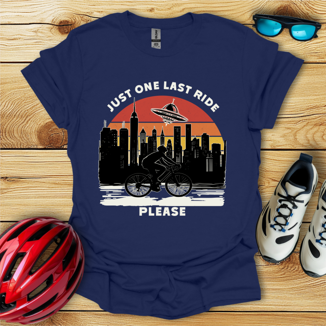 Just One Last Ride Please T-Shirt