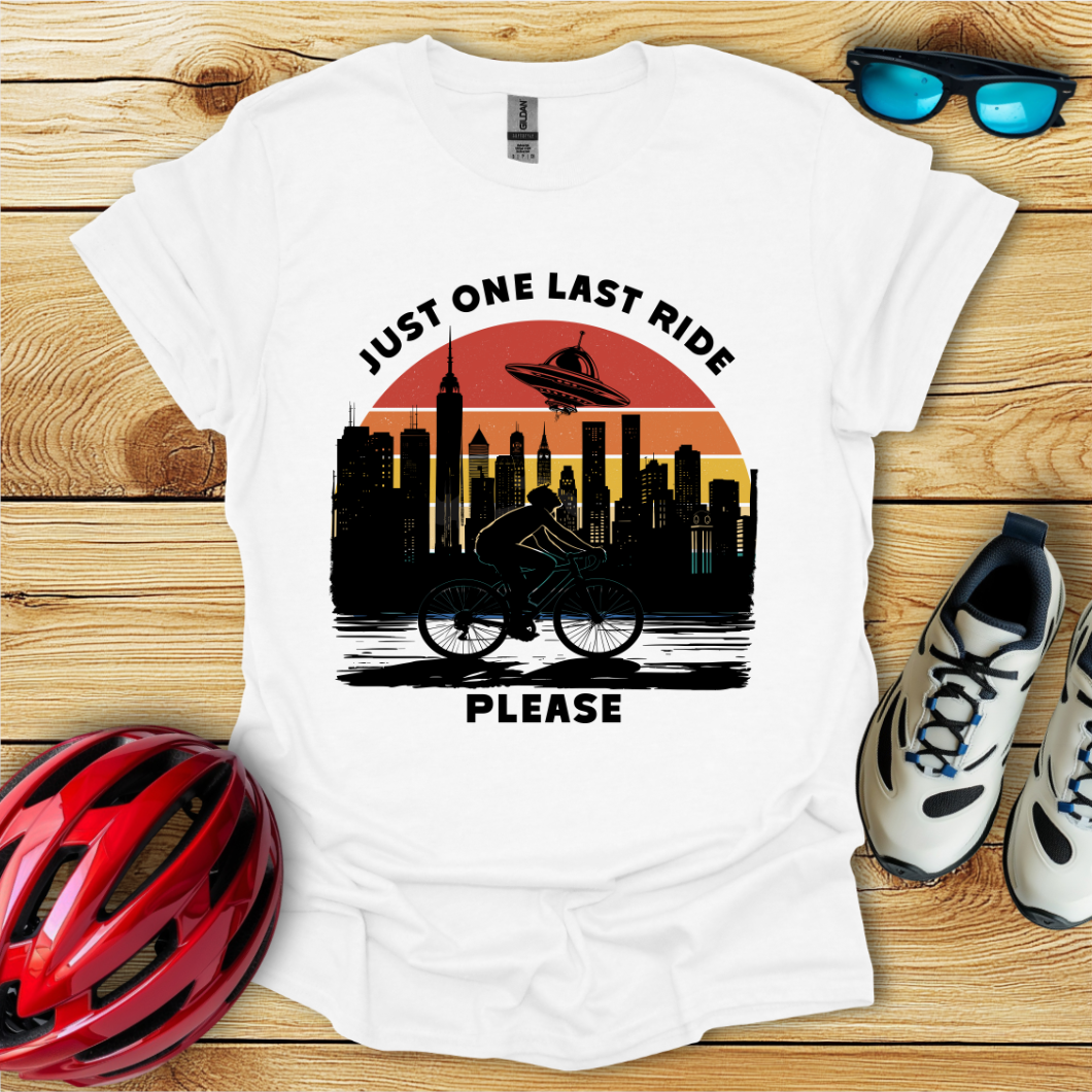 Just One Last Ride Please T-Shirt
