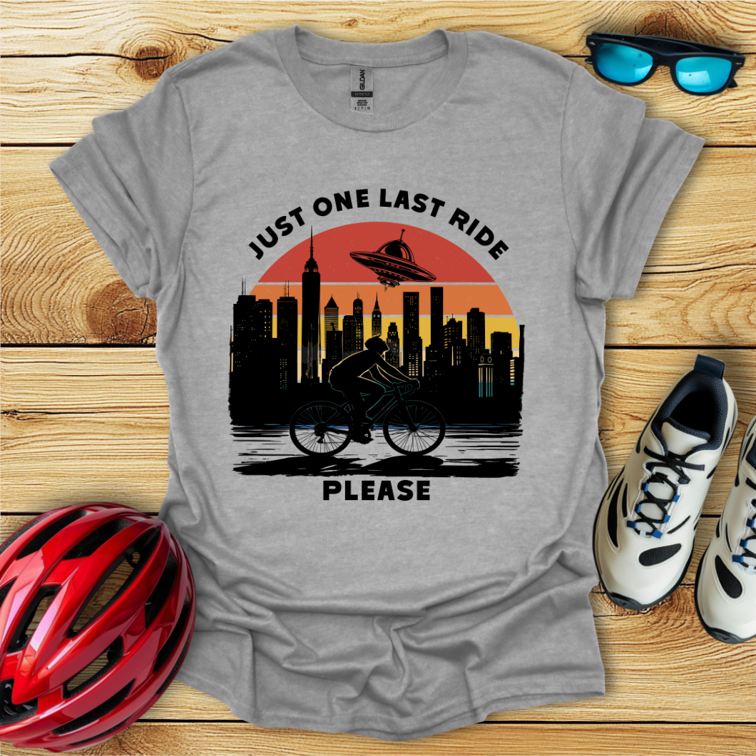 Just One Last Ride Please T-Shirt