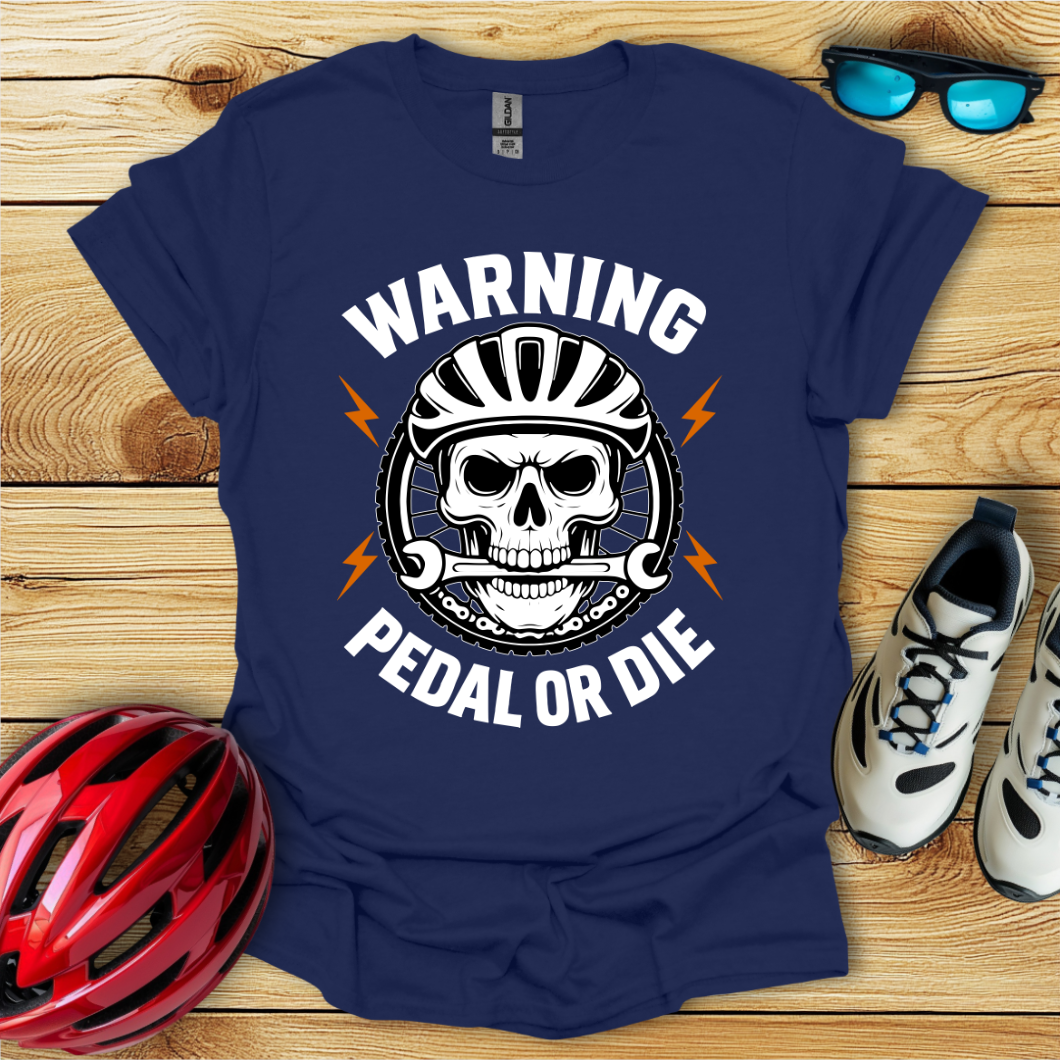 Warning Pedal Or Die T-Shirt
