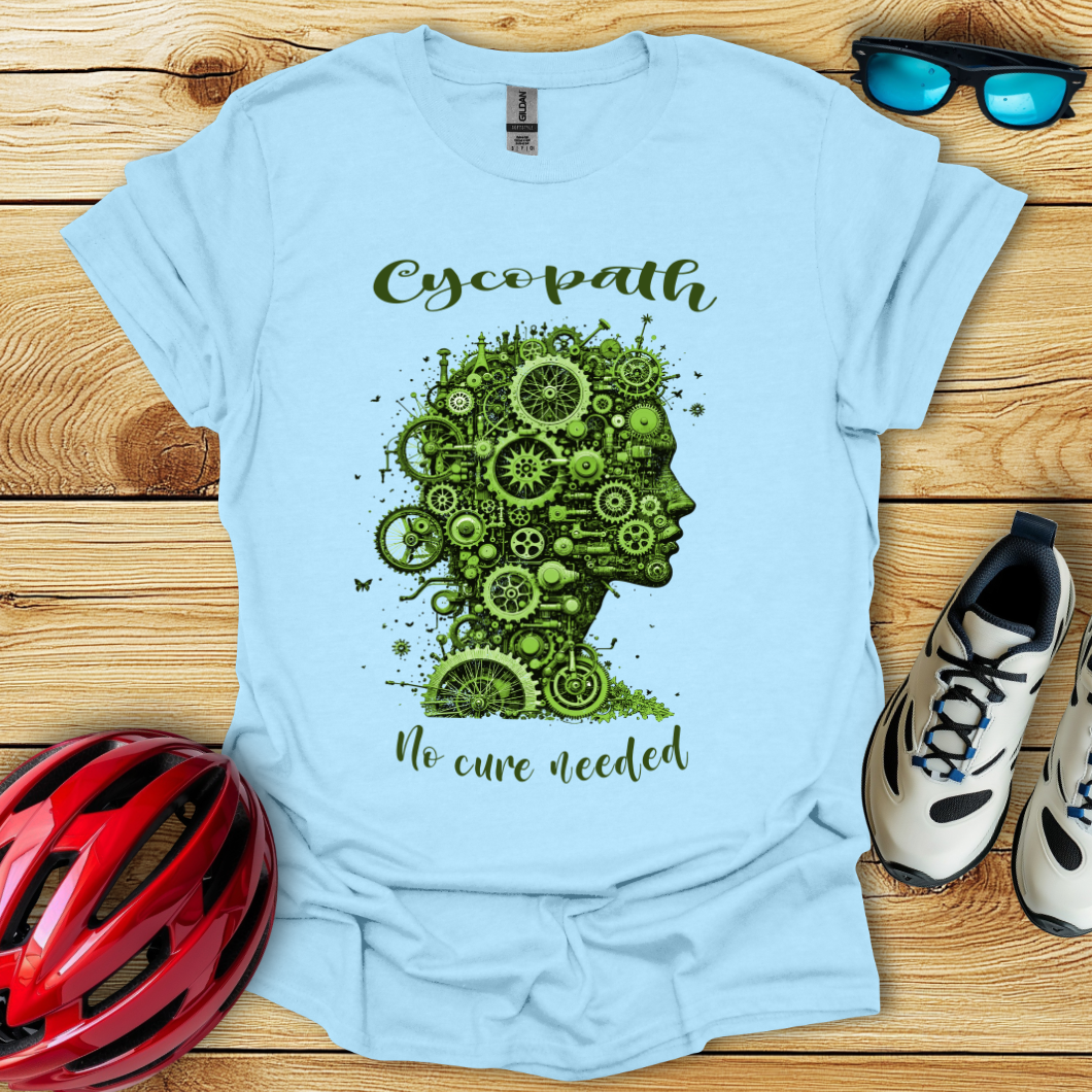 Cycopath No Cure Needed T-Shirt