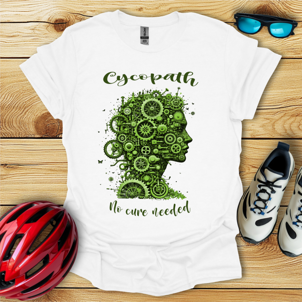 Cycopath No Cure Needed T-Shirt