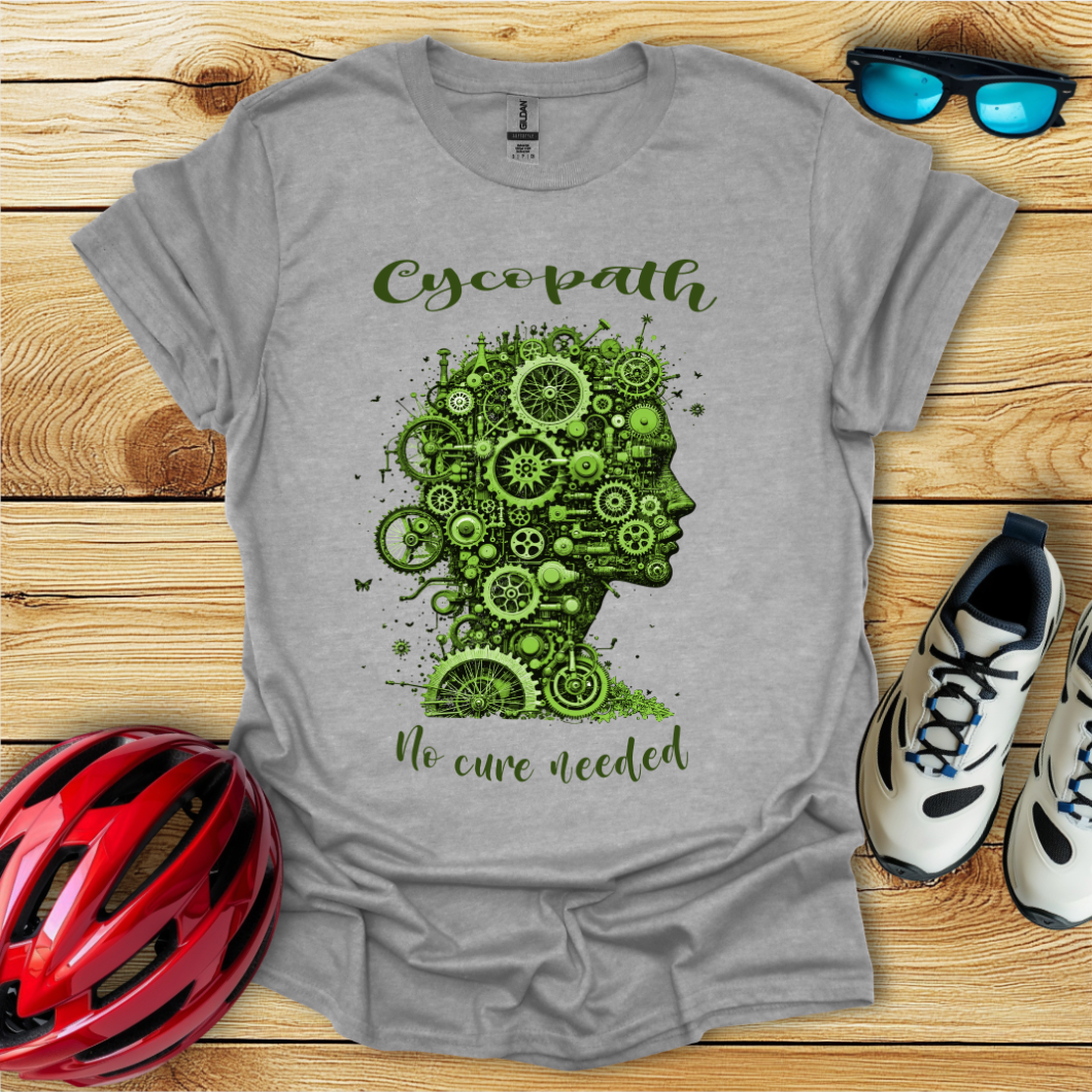 Cycopath No Cure Needed T-Shirt