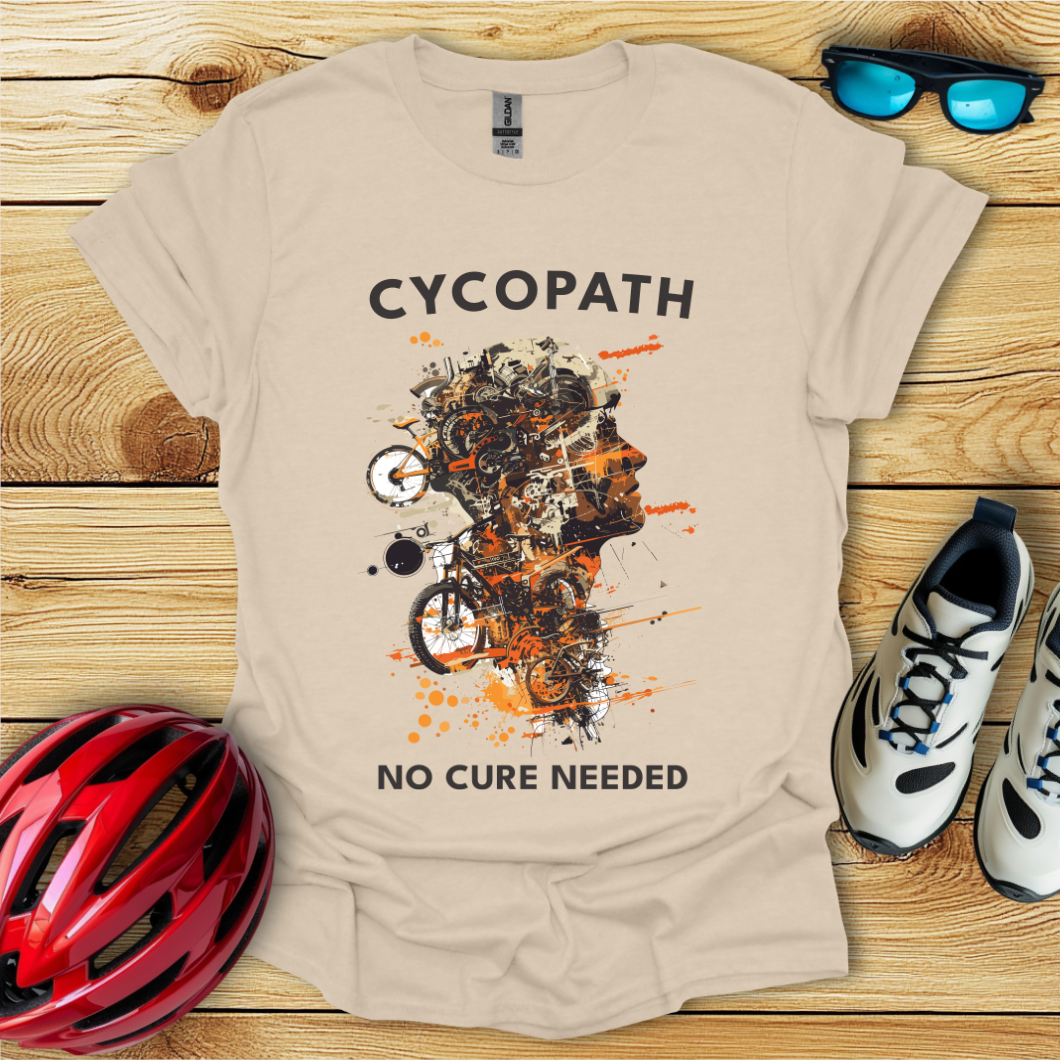 Cycopath No Cure Needed Man T-Shirt