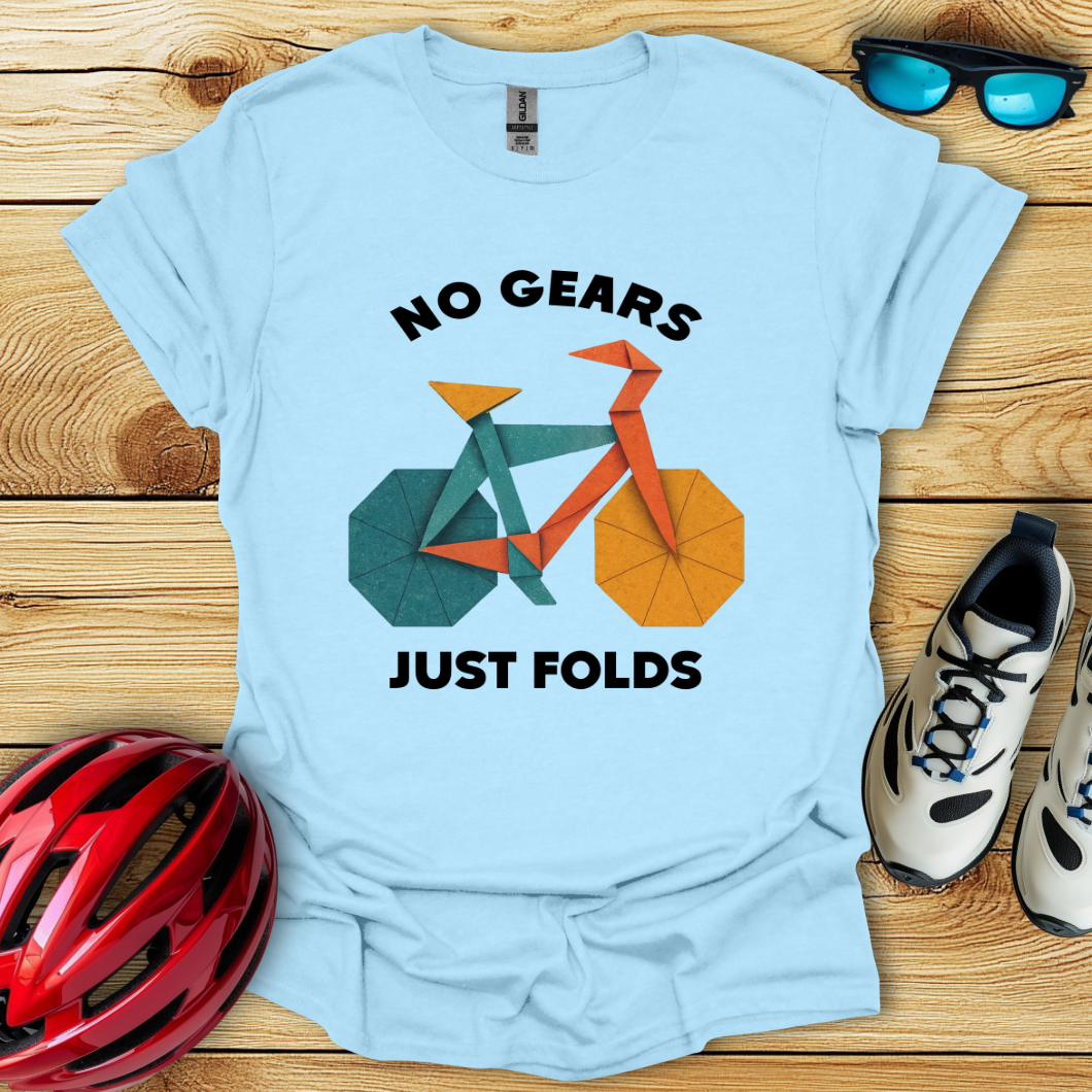 No Gears Just Folds T-Shirt