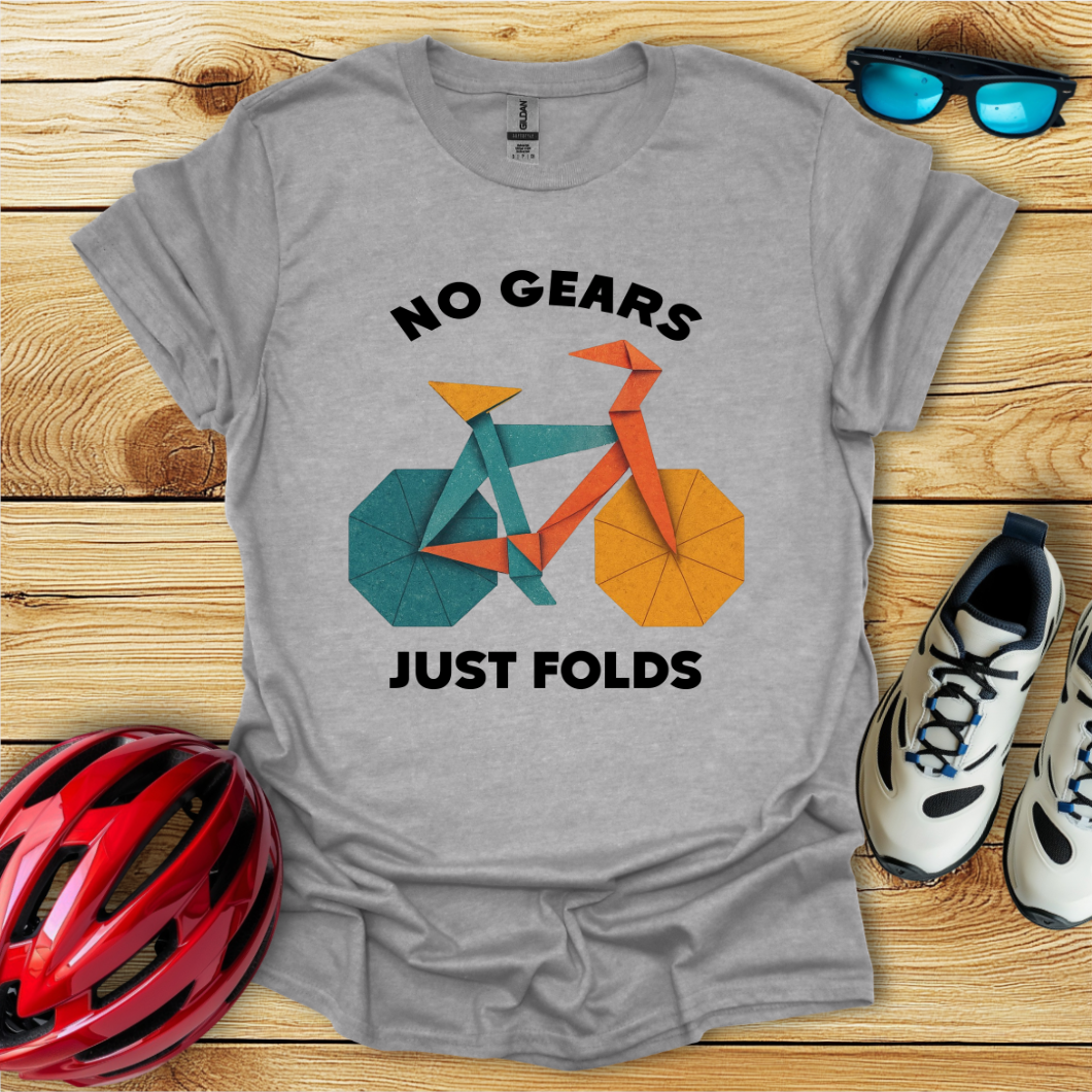 No Gears Just Folds T-Shirt