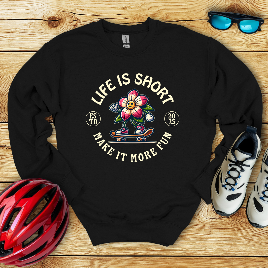 Life Is Shirt Make It More Fun Felpa