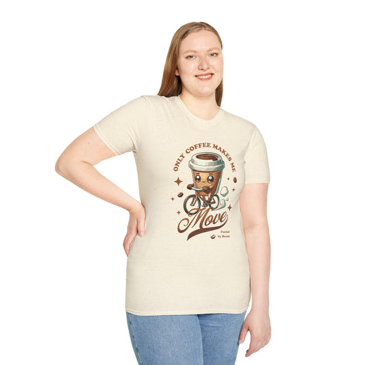Only Coffee Makes Me Move T-Shirt