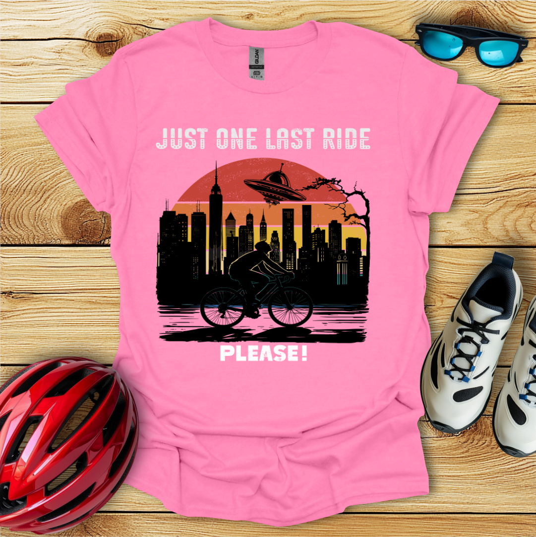 Just One Last Ride Please! T-Shirt