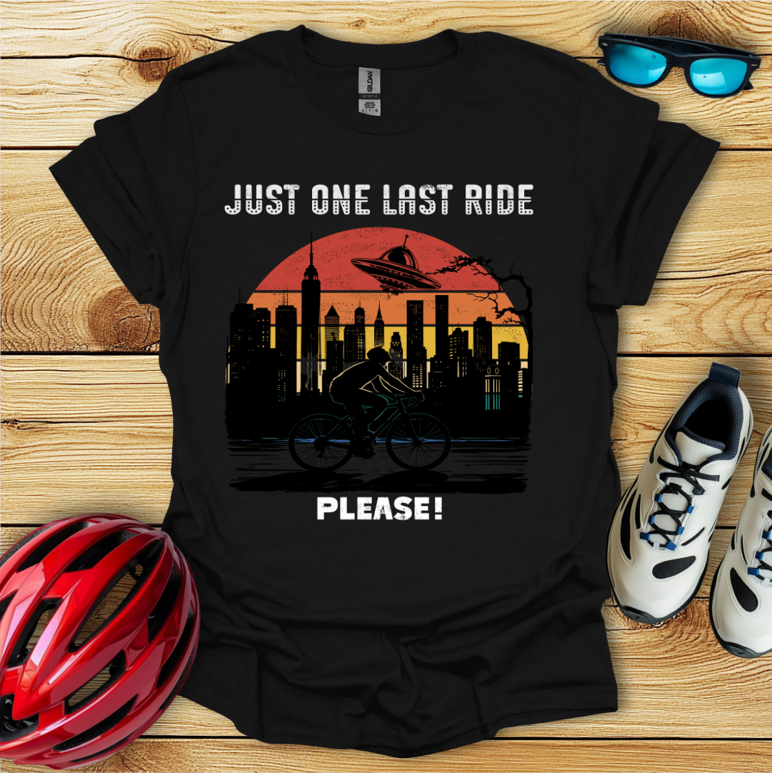 Just One Last Ride Please! T-Shirt