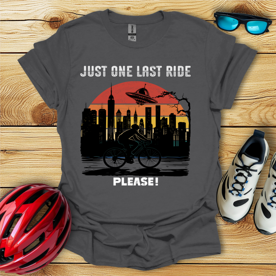 Just One Last Ride Please! T-Shirt