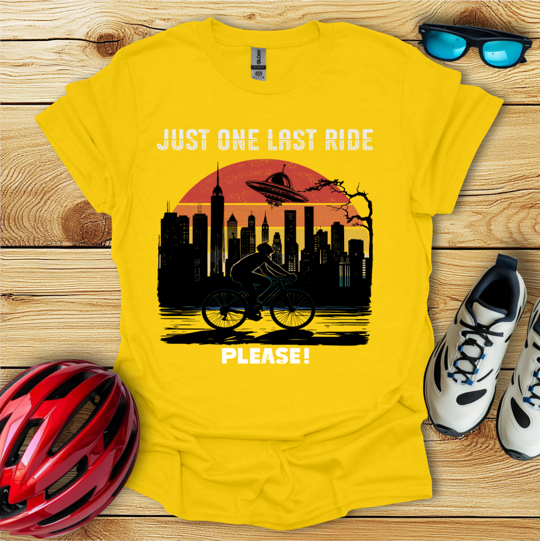 Just One Last Ride Please! T-Shirt