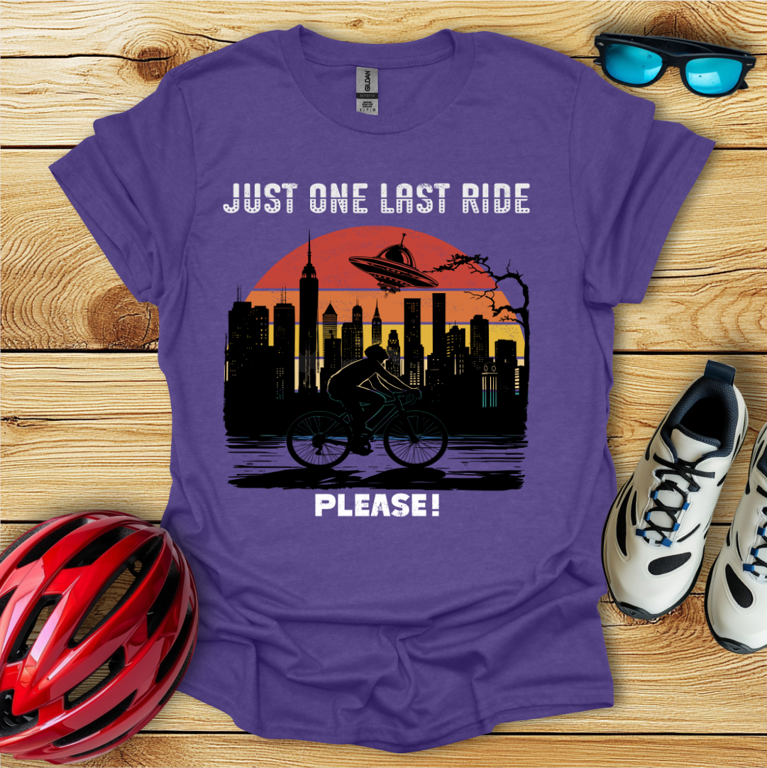 Just One Last Ride Please! T-Shirt