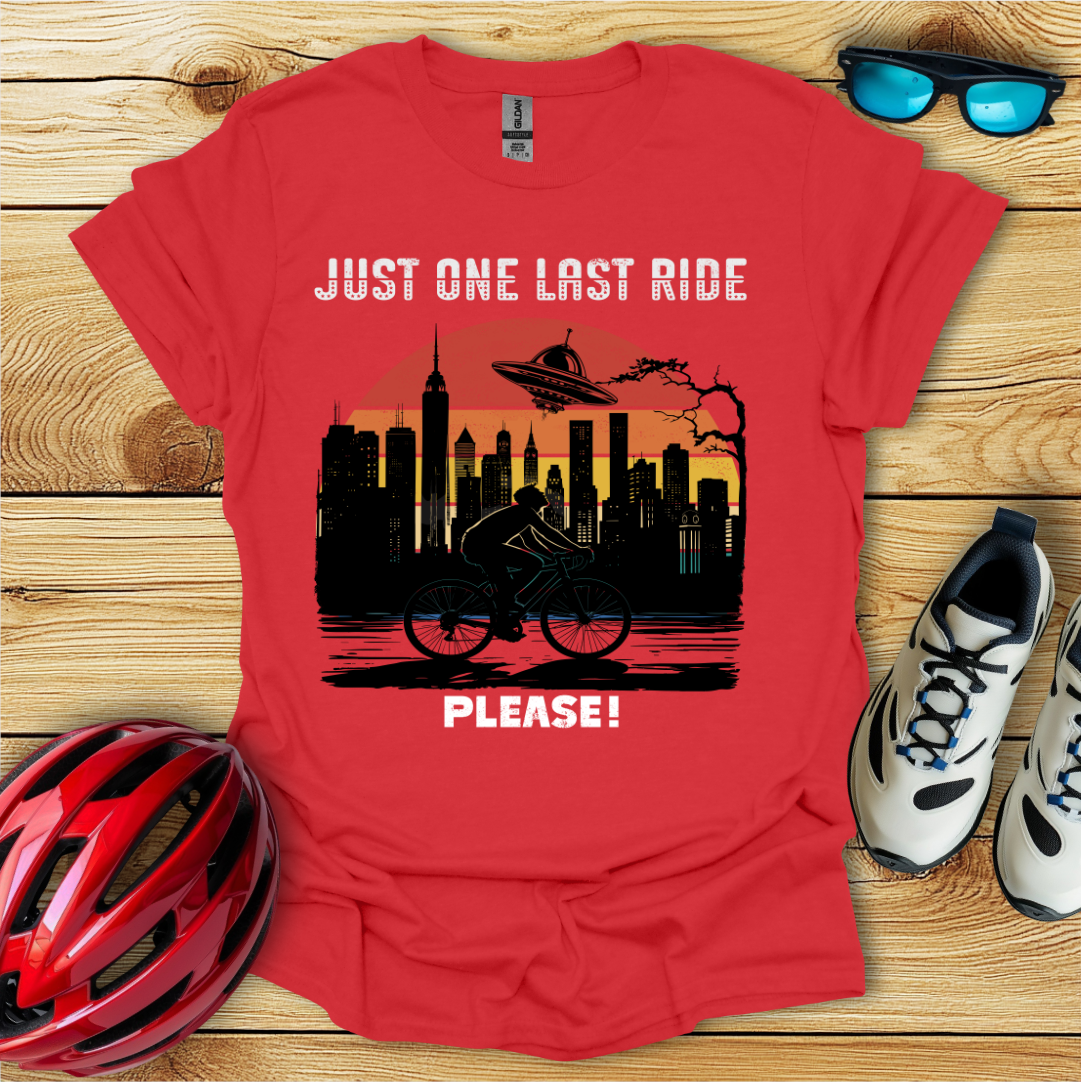 Just One Last Ride Please! T-Shirt