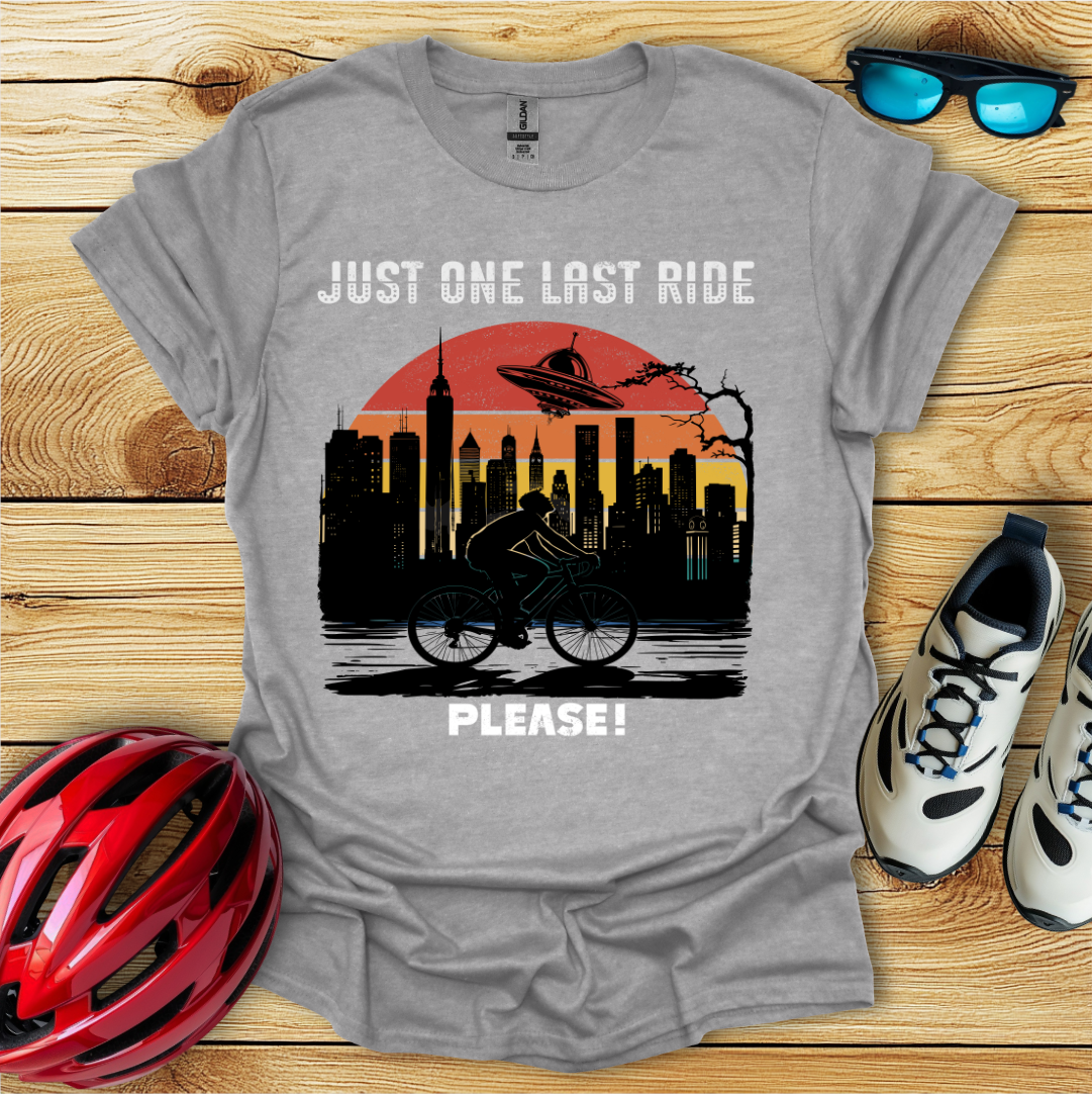 Just One Last Ride Please! T-Shirt