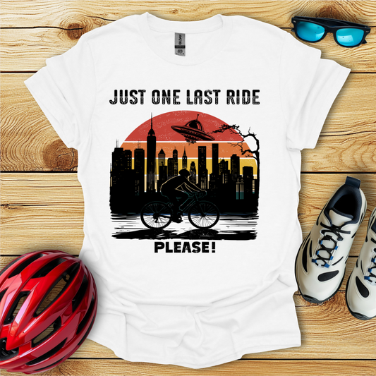 Just One Last Ride Please! T-Shirt