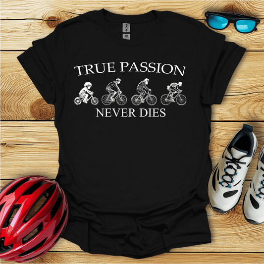 True Passion Never Dies T-Shirt