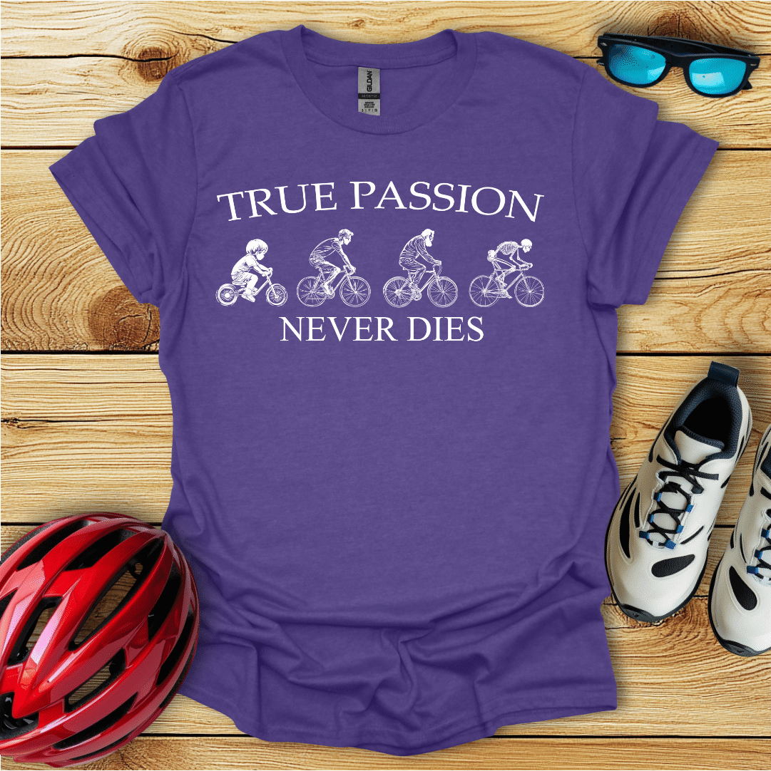 True Passion Never Dies T-Shirt