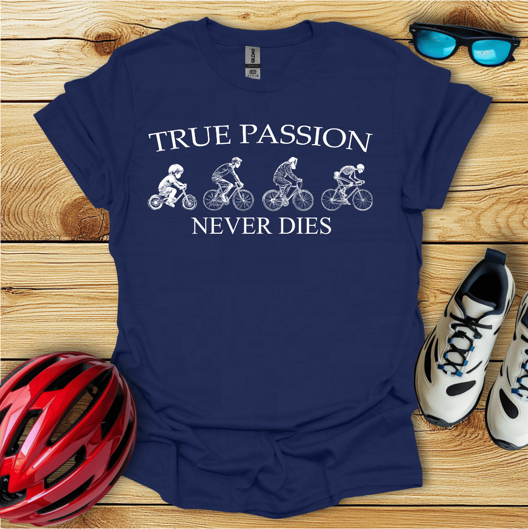 True Passion Never Dies T-Shirt