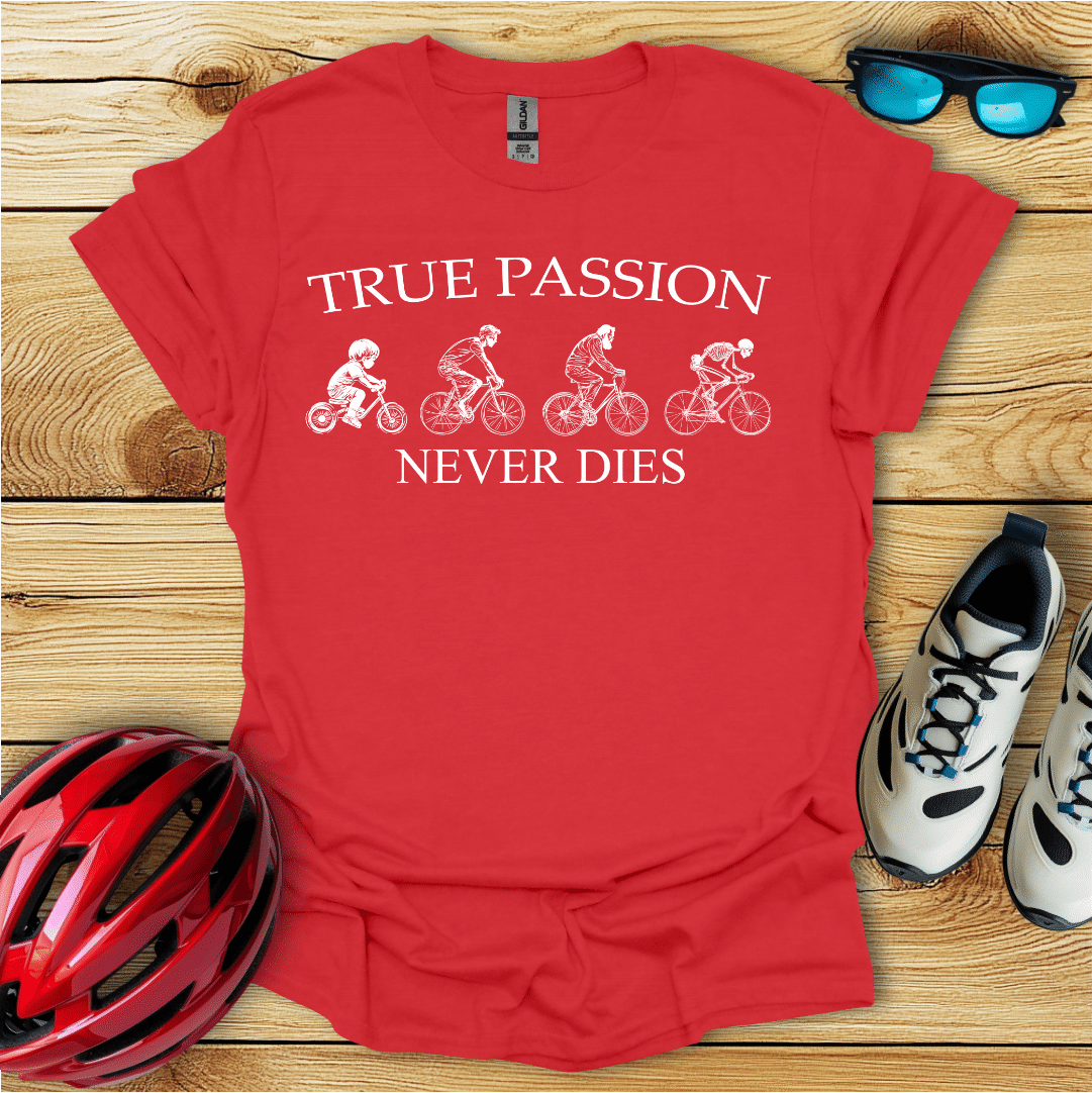 True Passion Never Dies T-Shirt