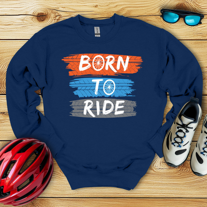 Born To Ride Sweatshirt