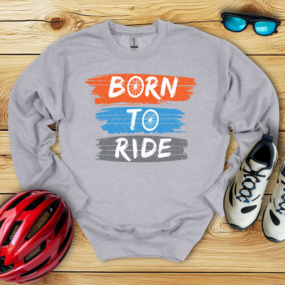 Born To Ride Sweatshirt
