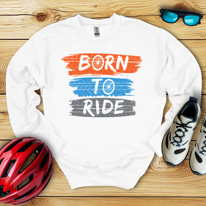 Born To Ride Sweatshirt