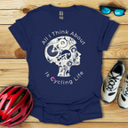 All I Think About Is Cycling Life T-Shirt