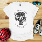 All I Think About Is Cycling Life T-Shirt