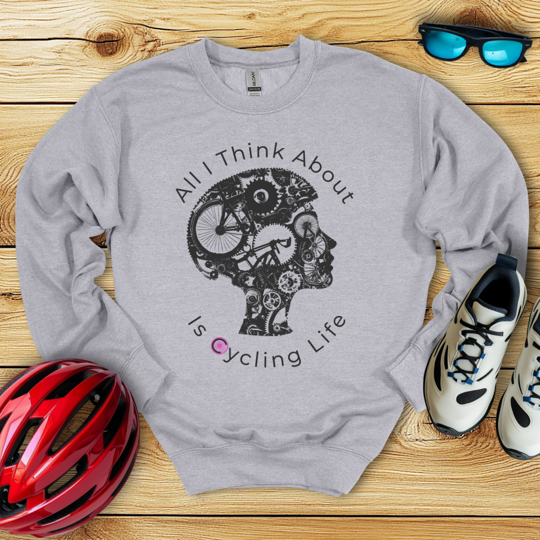 All I Think About Is Cycling Life Sweatshirt