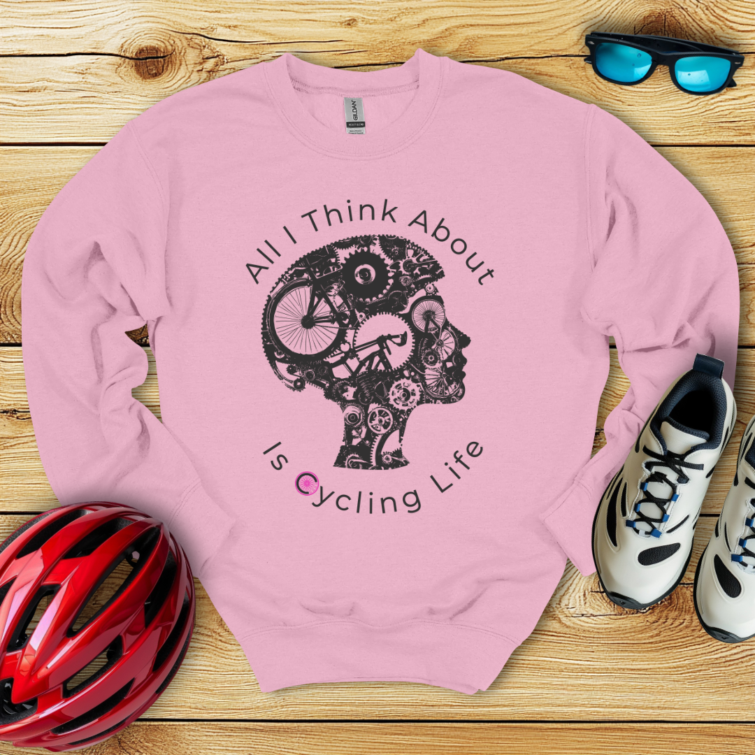 All I Think About Is Cycling Life Sweatshirt
