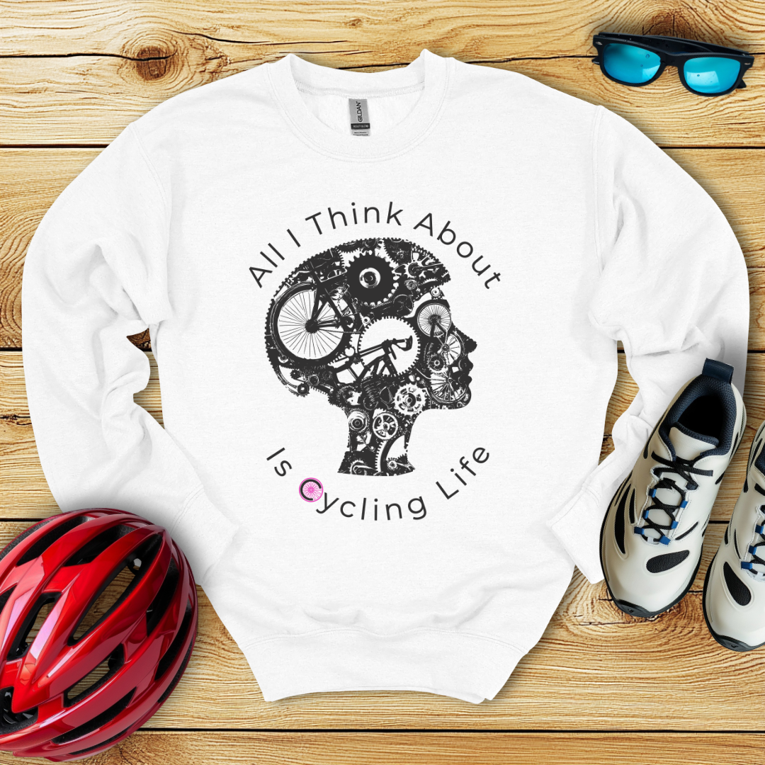 All I Think About Is Cycling Life Sweatshirt