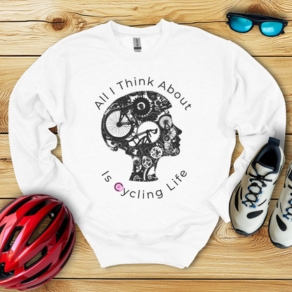 All I Think About Is Cycling Life Sweatshirt