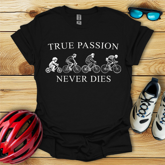 True Passion Never Dies T-Shirt