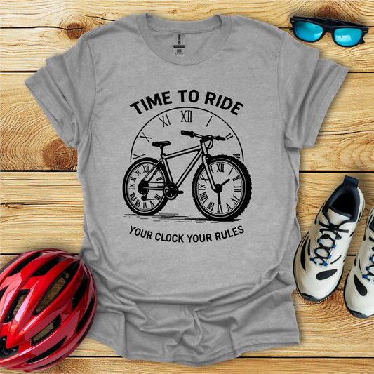 Time To Ride Your Clock Your Rules T-Shirt