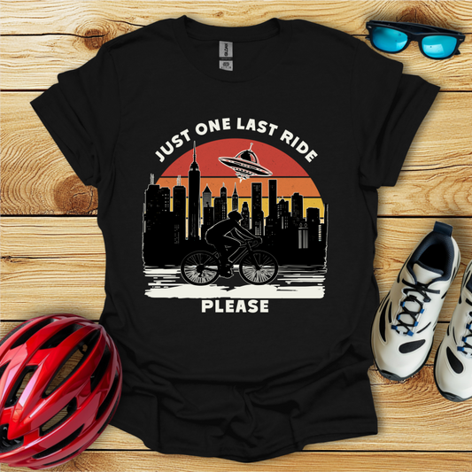 Just One Last Ride Please T-Shirt