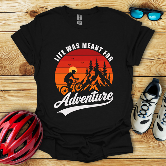 Life Was Meant For Adventure T-Shirt