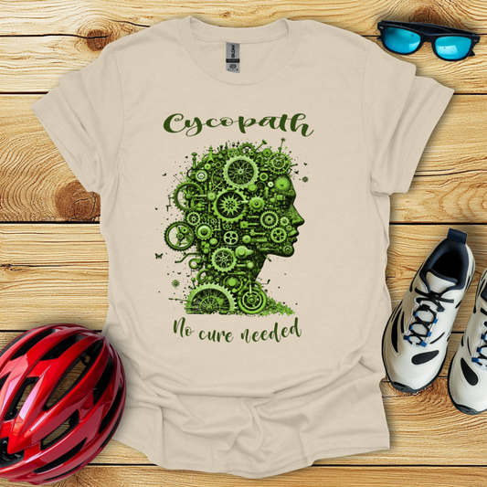 Cycopath No Cure Needed T-Shirt