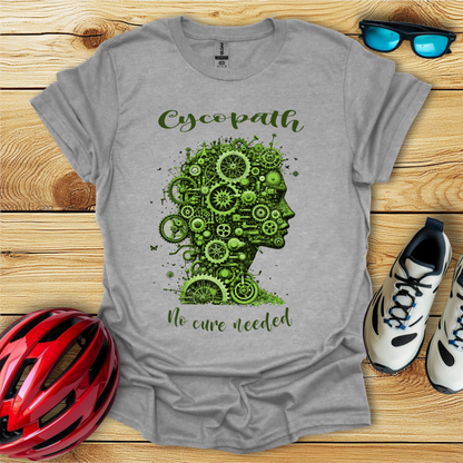 Cycopath No Cure Needed T-Shirt