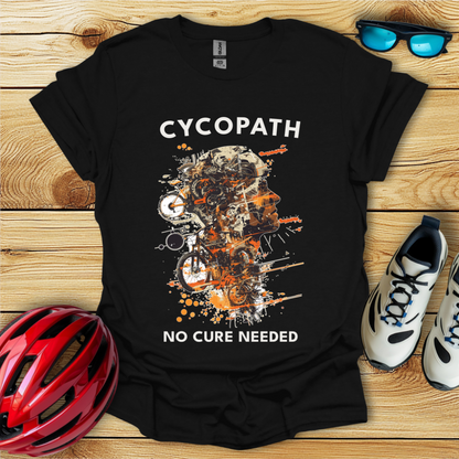 Cycopath No Cure Needed Man T-Shirt