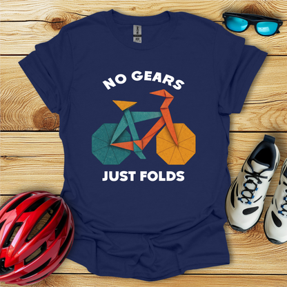 No Gears Just Folds T-Shirt