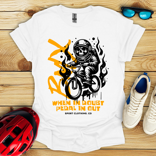 When In Doubt Pedal In Out T-Shirt