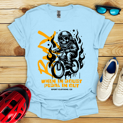 When In Doubt Pedal In Out T-Shirt
