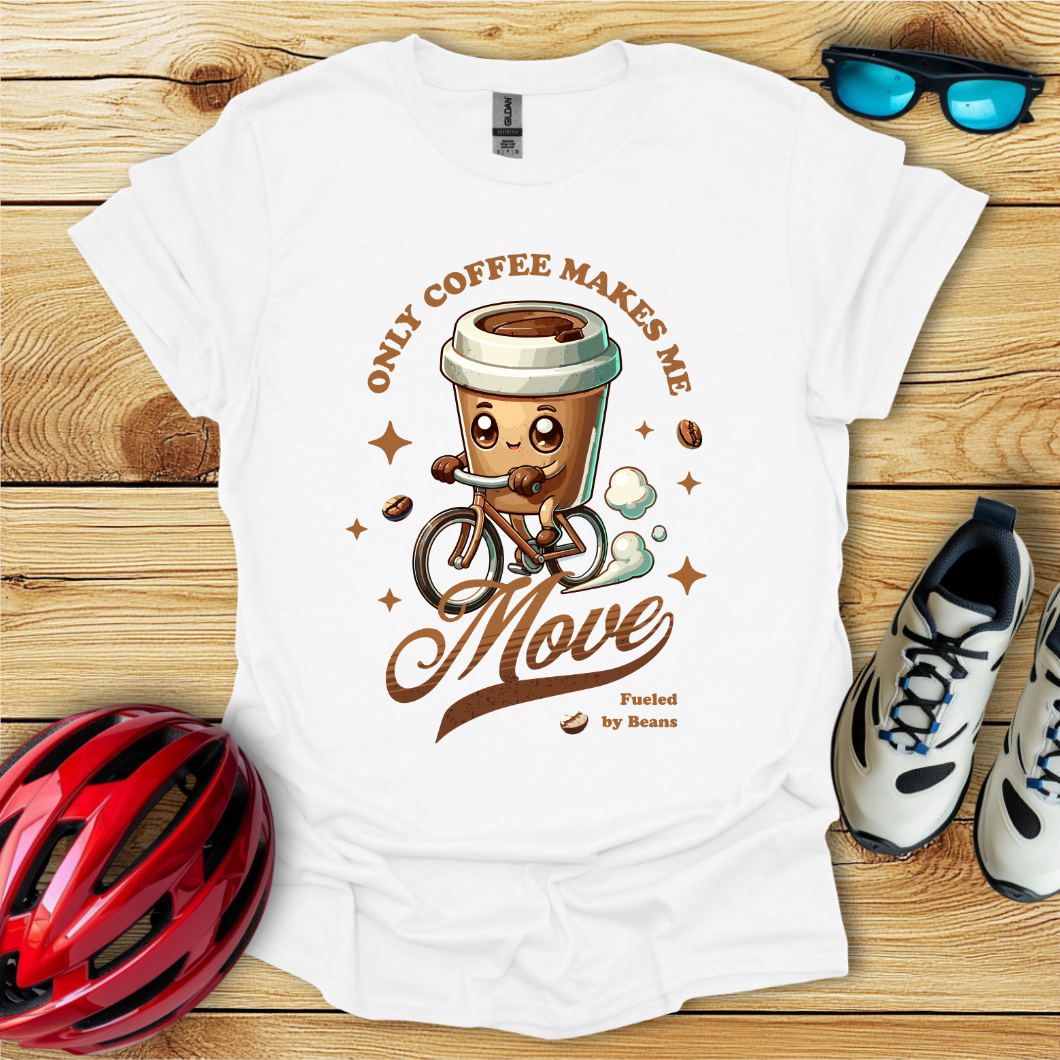 Only Coffee Makes Me Move T-Shirt