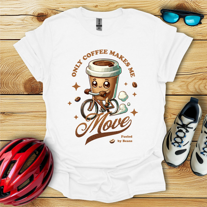 Only Coffee Makes Me Move T-Shirt